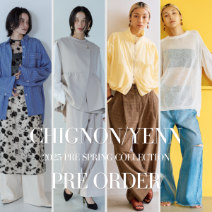 CHIGNON/YENN 2025 PRE-SPRING COLLECTION PRE ORDER 9/16(mon)まで