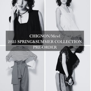 CHIGNON/Mewl 2025 SPRING&SUMMER COLLECTION